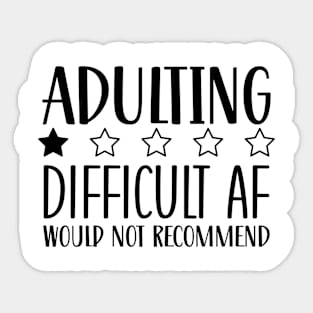 Adulting Difficult AF would Not Recommend Sticker